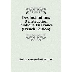 

Книга Des Institutions D'instruction Publique En France (French Edition)