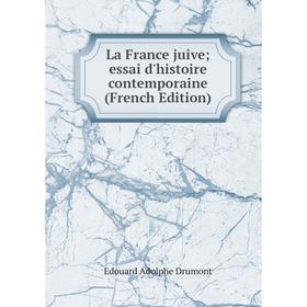 

Книга La France juive; essai d'histoire contemporaine