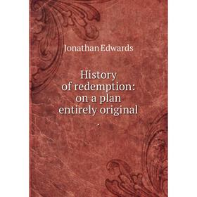 

Книга History of redemption: on a plan entirely original.
