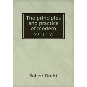 

Книга The principles and practice of modern surgery