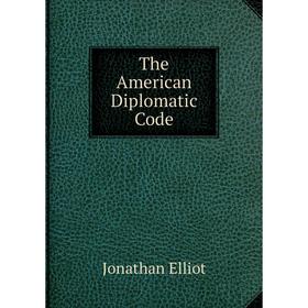 

Книга The American Diplomatic Code