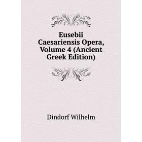 

Книга Eusebii Caesariensis Opera, Volume 4 (Ancient Greek Edition)