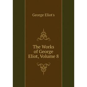 

Книга The Works of George Eliot, Volume 8