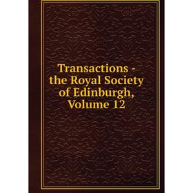 

Книга Transactions - the Royal Society of Edinburgh, Volume 12