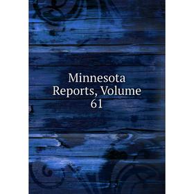 

Книга Minnesota Reports, Volume 61
