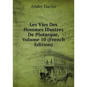 

Книга Les Vies Des Hommes Illustres De Plutarque, Volume 10
