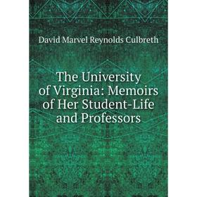 

Книга The University of Virginia: Memoirs of Her Student-Life and Professors