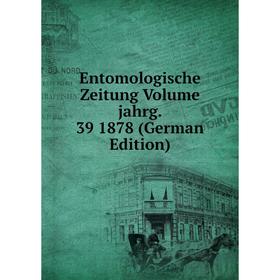 

Книга Entomologische Zeitung Volume jahrg. 39 1878 (German Edition)
