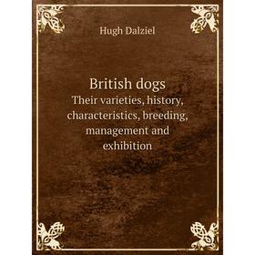 

Книга British dogs Their varieties, history, characteristics, breeding, management and exhibition