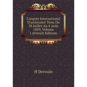 

Книга Congrès International D'assistance Tenu Du 28 Juillet Au 4 Août 1889, Volume 1 (French Edition)