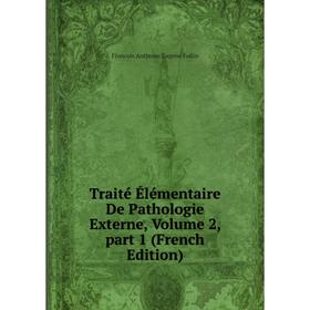 

Книга Traité Élémentaire De Pathologie Externe, Volume 2, part 1 (French Edition)