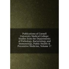 

Книга Publications of Cornell University Medical College: Studies from the Departments of Pathology, Bacteriology and Immunology