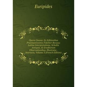 

Книга Opera Omnia: Ex Editionibus Praestantissimis Fideliter Recusa; Latina Interpretatione, Scholiis Antiquis, Et Eruditorum Observationibus, Illustr