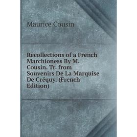 

Книга Recollections of a French Marchioness By M. Cousin. Tr. from Souvenirs De La Marquise De Créquy. (French Edition)