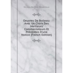 

Книга Oeuvres De Boileau: Avec Un Choix Des Meilleurs Commentateurs Et Précédées D'une Notice