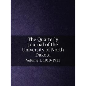 

Книга The Quarterly Journal of the University of North Dakota Volume 1. 1910-1911
