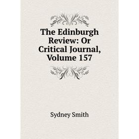 

Книга The Edinburgh Review: Or Critical Journal, Volume 157