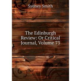 

Книга The Edinburgh Review: Or Critical Journal, Volume 73