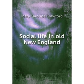 

Книга Social life in old New England