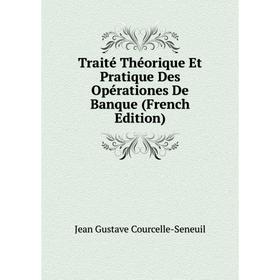 

Книга Traité Théorique Et Pratique Des Opérationes De Banque (French Edition)