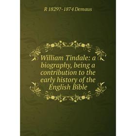 

Книга William Tindale: a biography, being a contribution to the early history of the English Bible