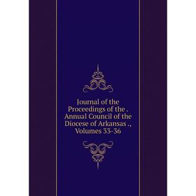 

Книга Journal of the Proceedings of the. Annual Council of the Diocese of Arkansas, Volumes 33-36