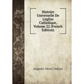 

Книга Histoire Universelle De L'eglise Catholique, Volume 22 (French Edition)