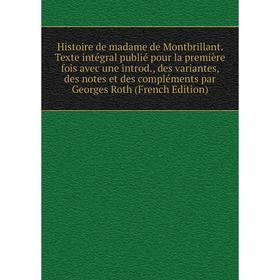 

Книга Histoire de madame de Montbrillant. Texte intégral publié pour la première fois avec une introd