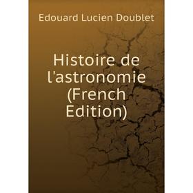 

Книга Histoire de l'astronomie (French Edition)