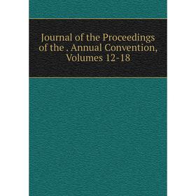 

Книга Journal of the Proceedings of the. Annual Convention, Volumes 12-18