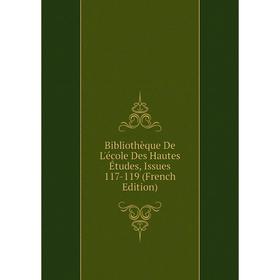 

Книга Bibliothèque De L'école Des Hautes Études, Issues 117-119 (French Edition)