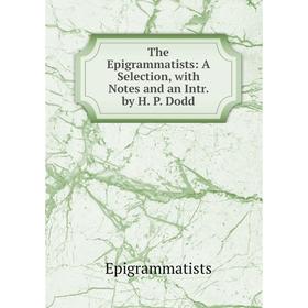 

Книга The Epigrammatists: A Selection, with Notes and an Intr. by H. P. Dodd