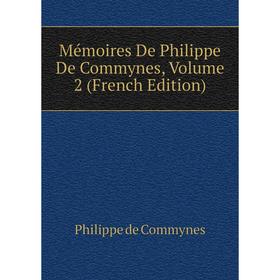 

Книга Mémoires De Philippe De Commynes, Volume 2