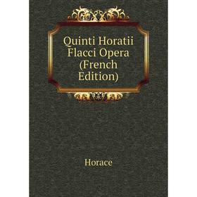 

Книга Quinti Horatii Flacci Opera (French Edition)