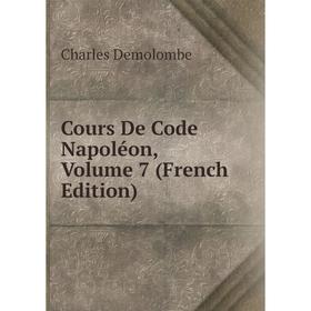 

Книга Cours De Code Napoléon, Volume 7 (French Edition)