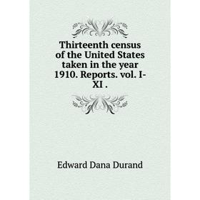 

Книга Thirteenth census of the United States taken in the year 1910. Reports. vol. I-XI.