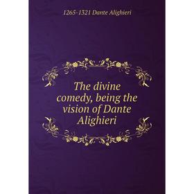 

Книга The divine comedy, being the vision of Dante Alighieri