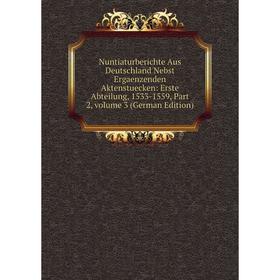 

Книга Nuntiaturberichte Aus Deutschland Nebst Ergaenzenden Aktenstuecken: Erste Abteilung, 1533-1559, Part 2, Volume 3