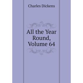 

Книга All the Year Round, Volume 64