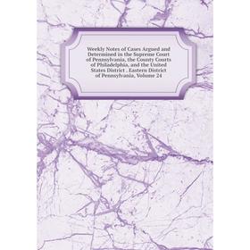

Книга Weekly Notes of Cases Argued and Determined in the Supreme Court of Pennsylvania, the County Courts of Philadelphia, and the United States Distr