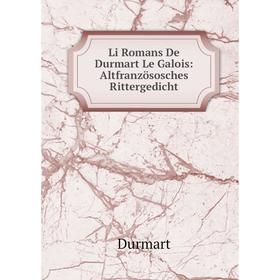 

Книга Li Romans De Durmart Le Galois: Altfranzösosches Rittergedicht