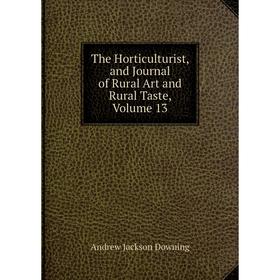 

Книга The Horticulturist, and Journal of Rural Art and Rural Taste, Volume 13