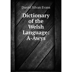 

Книга Dictionary of the Welsh Language: A-Awys