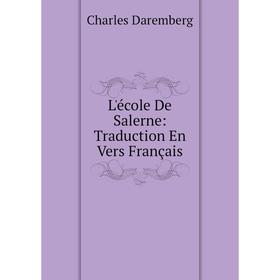 

Книга L'école De Salerne: Traduction En Vers Français