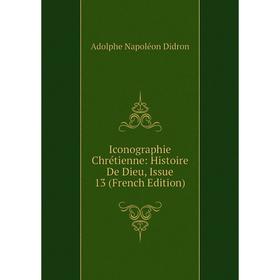 

Книга Iconographie Chrétienne: Histoire De Dieu, Issue 13 (French Edition)