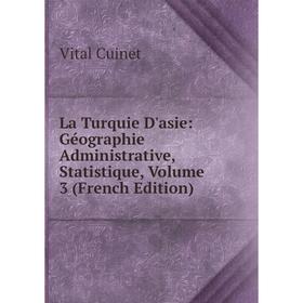 

Книга La Turquie D'asie: Géographie Administrative, Statistique, Volume 3