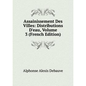 

Книга Assainissement Des Villes: Distributions D'eau, Volume 3 (French Edition)