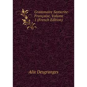 

Книга Grammaire Sanscrite-Française, Volume 1 (French Edition)