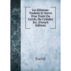 

Книга Les Élémens: Traduits Et Suivis D'un Traité Du Cercle, Du Cylindre etc