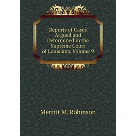 

Книга Reports of Cases Argued and Determined in the Supreme Court of Louisiana, Volume 9